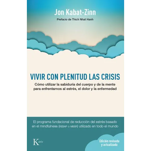 Vivir Con Plenitud Las Crisis: Cómo Utilizar La Sabiduría del Cuerpo Y de la Mente Para Enfrentarnos Al Estrés, El Dolor Y La Enfermedad - Paperback