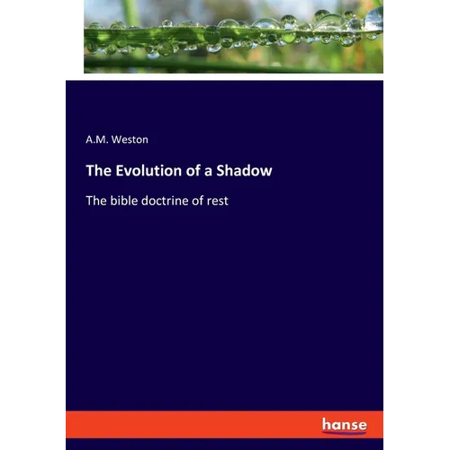 The Evolution of a Shadow: The bible doctrine of rest - Paperback