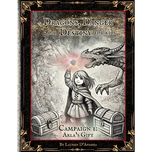 Dragons, Danger and Destiny For Kids Campaign One Arla's Gift: A choose a path interactive d20 Family Adventure Role-Playing Game for Imaginative Lear - Paperback