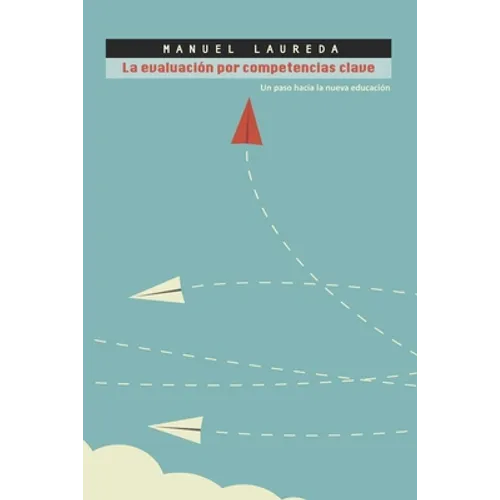 La Evaluación por Competencias Clave: Un paso hacia la nueva educación.: La educación a través de las competencias clave - Paperback