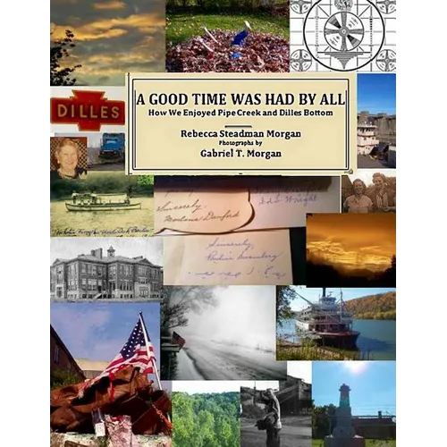 A Good Time Was Had by All: How We Enjoyed Pipe Creek and Dilles Bottom - Paperback