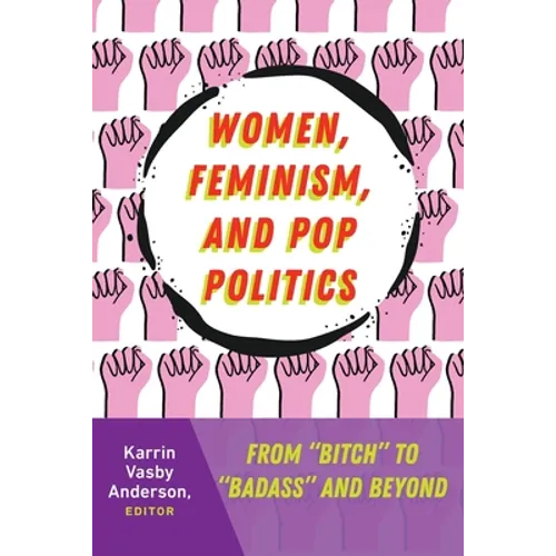 Women, Feminism, and Pop Politics: From "Bitch" to "Badass" and Beyond - Paperback