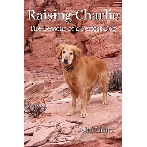 Raising Charlie: The Lessons of a Perfect Dog - Paperback