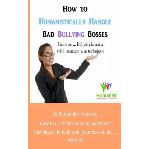 How to Humanistically Handle Bad Bullying Bosses - Paperback
