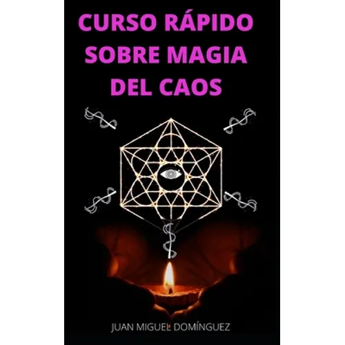 Curso Rápido Sobre Magia del Caos: El hobby oculto de los ricos y famosos. Ganar dinero y triunfar en los negocios. Magia del caos. - Paperback