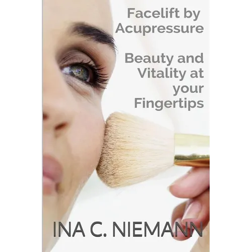 Facelift by Acupressure: Beauty and Vitality at Your Fingertips - Paperback