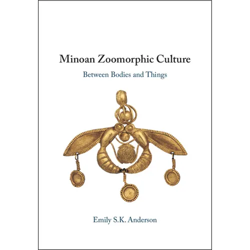Minoan Zoomorphic Culture: Between Bodies and Things - Hardcover