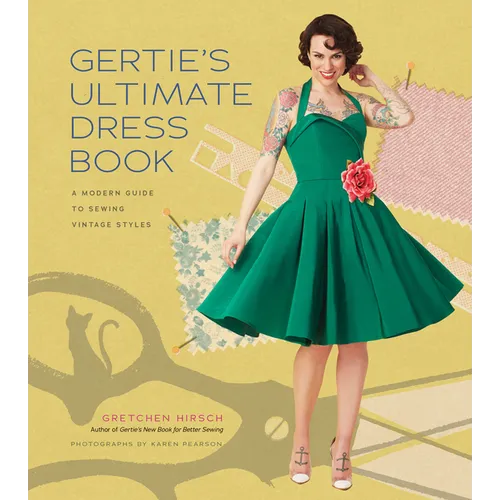 Gertie's Ultimate Dress Book: A Modern Guide to Sewing Fabulous Vintage Styles - Hardcover