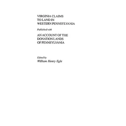 Virginia Claims to Land in Western Pennsylvania Published with an Account of the Donation Lands of Pennsylvania - Paperback