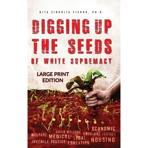 Digging Up the Seeds of white Supremacy (LARGE PRINT EDITION ) - Hardcover