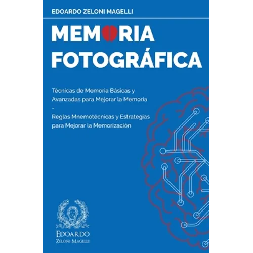 Memoria Fotográfica: Técnicas de Memoria Básicas y Avanzadas para Mejorar la Memoria - Reglas Mnemotécnicas y Estrategias para Mejorar la Memorización - Paperback