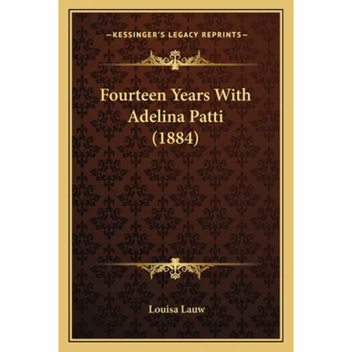 Fourteen Years With Adelina Patti (1884) - Paperback
