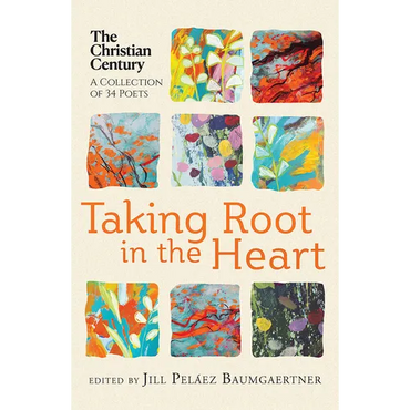Taking Root in the Heart: A Collection of Thirty-Four Poets from the Christian Century - Paperback