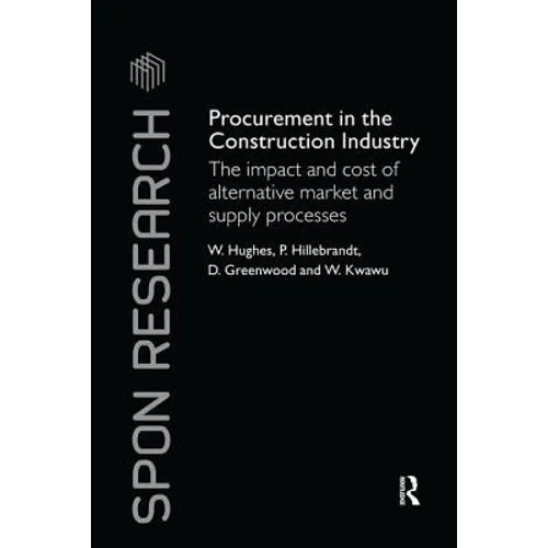 Procurement in the Construction Industry: The Impact and Cost of Alternative Market and Supply Processes - Paperback