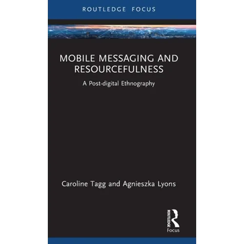 Mobile Messaging and Resourcefulness: A Post-Digital Ethnography - Hardcover