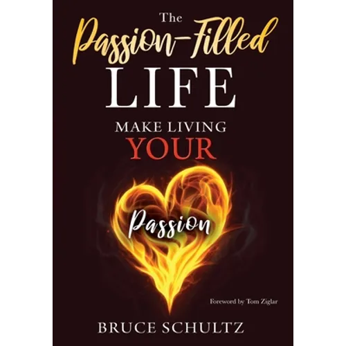 The Passion Filled Life: Make Living Your Passion - Hardcover