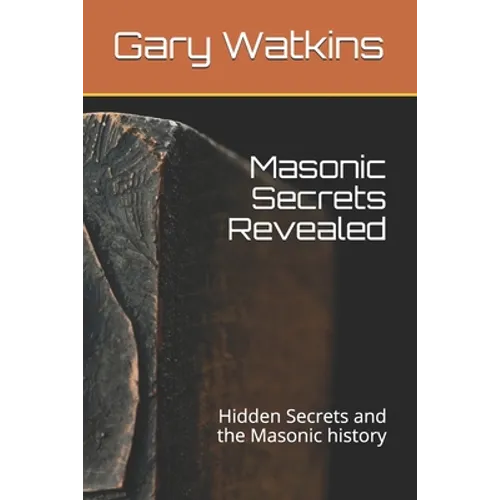 Masonic Secrets Revealed: Hidden Secrets and the Masonic history - Paperback