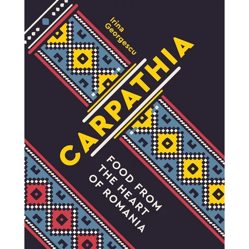 Carpathia: Food from the Heart of Romania - Paperback