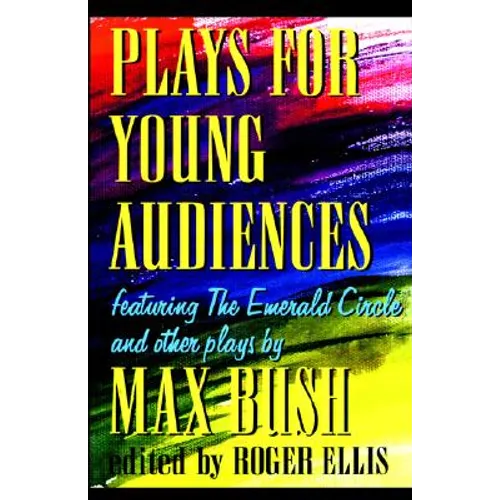 Plays for Young Audiences by Max Bush: An Anthology of Selected Plays for Young Audiences - Paperback