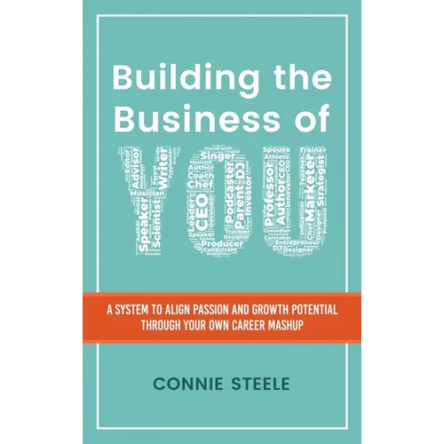 Building the Business of You: A System to Align Passion and Growth Potential through Your Own Career Mashup - Hardcover