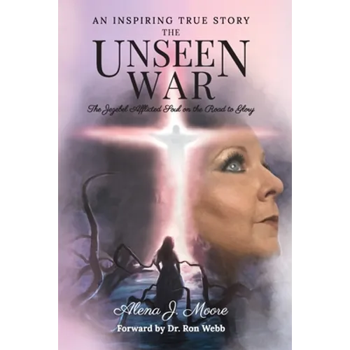 The Unseen War: The Jezebel Afflicted Soul on the Road To Glory - Paperback