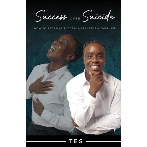 Success Over Suicide: How to Redefine Success and Transform Your Life - Paperback