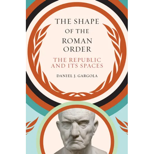 The Shape of the Roman Order: The Republic and Its Spaces - Paperback