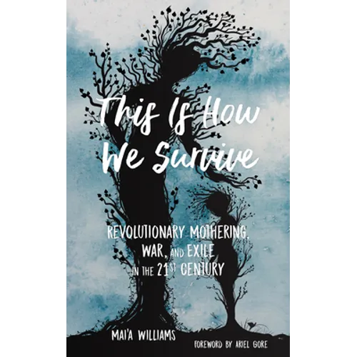 This Is How We Survive: Revolutionary Mothering, War, and Exile in the 21st Century - Paperback