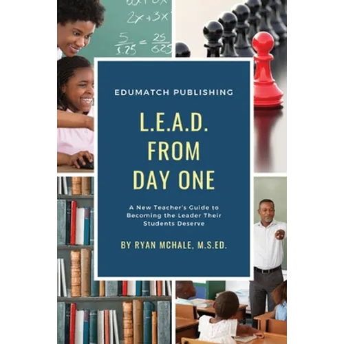 LEAD from Day One: A New Teacher's Guide to Becoming the Leader Their Students Deserve - Paperback
