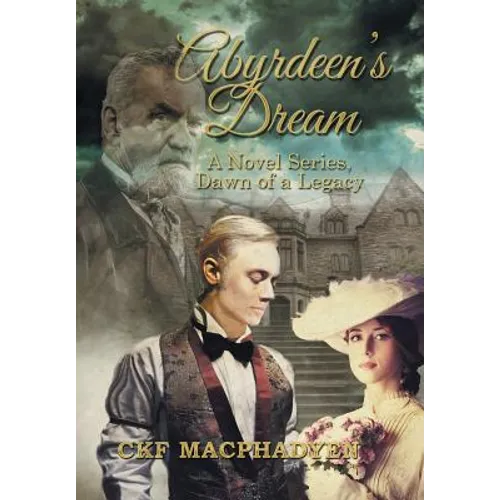 Abyrdeen's Dream: A Novel Series, Dawn of a Legacy - Hardcover