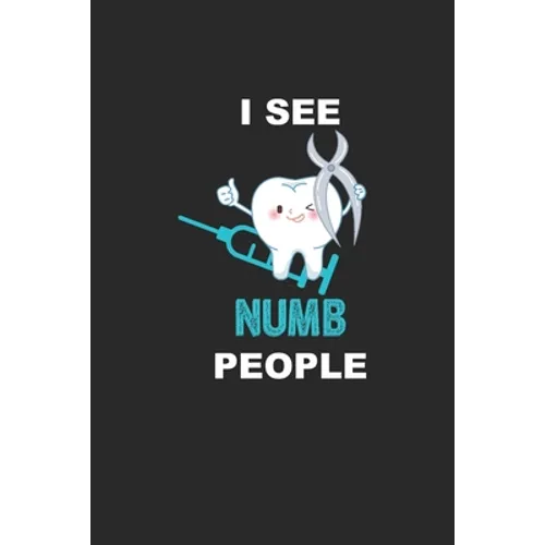 I See Numb People: Funny Dentist Assistant Gift Dentist Dental Student Oral Surgeon Orthodontist Tooth Fairy. - Paperback