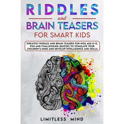 Riddles And Brain Teasers For Smart Kids: Greatest Riddles And Brain Teasers For Kids Age 8-12. Fun And Challenging Quizzes To Stimulate Your Children - Paperback