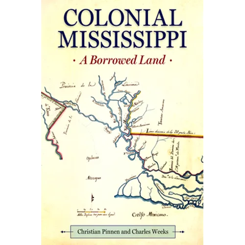 Colonial Mississippi: A Borrowed Land - Hardcover