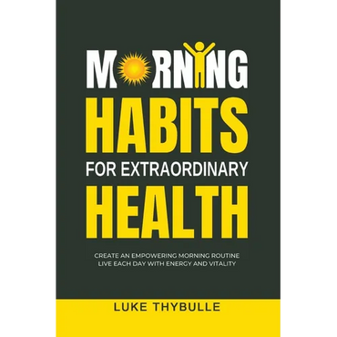 Morning Habits For Extraordinary Health: Create An Empowering Morning Routine, Live Each Day With Energy And Vitality - Paperback