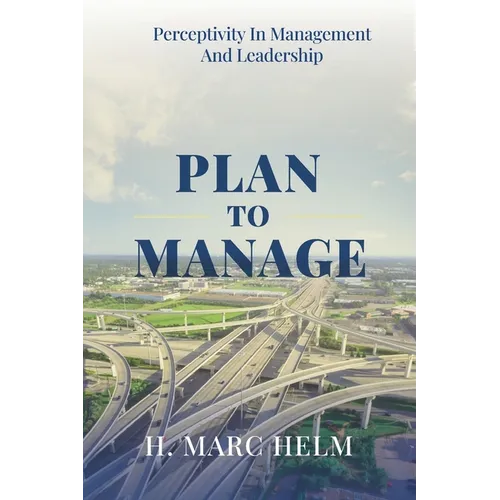 Plan to Manage: Perceptivity in Management and Leadership - Paperback