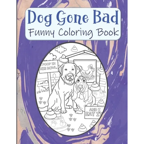 Dog Gone Bad Funny Coloring Book: Hilarious Coloring Book For Adults - Funny Animals Coloring Book - Dog Lover Gift Idea - Paperback
