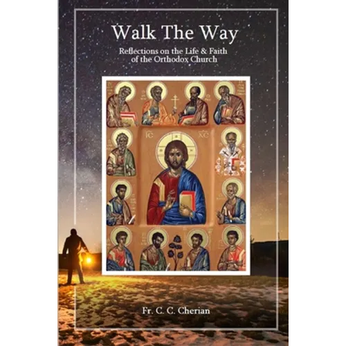 Walk The Way: Reflections on the Life and Faith of Orthodox Church - Paperback