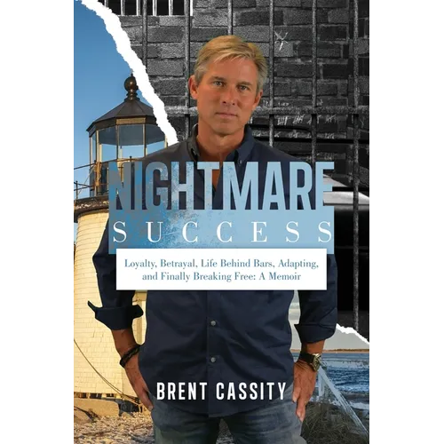 Nightmare Success: Loyalty, Betrayal, Life Behind Bars, Adapting, and Finally Breaking Free: A Memoir - Paperback