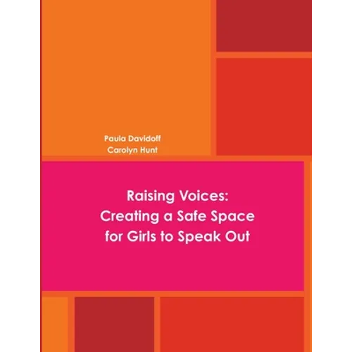 Raising Voices: Creating a Safe Space for Girls to Speak Out - Paperback