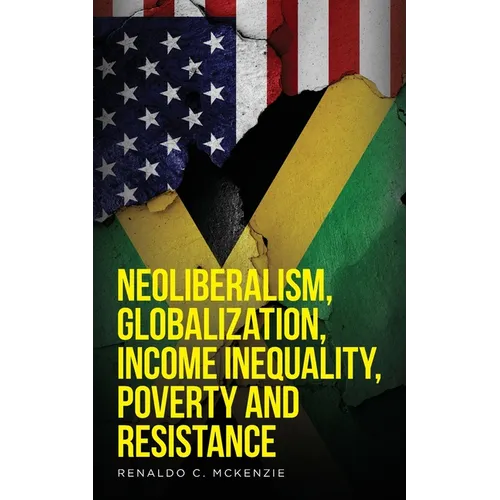 Neoliberalism, Globalization, Income Inequality, Poverty And Resistance: Neoliberalism - Paperback