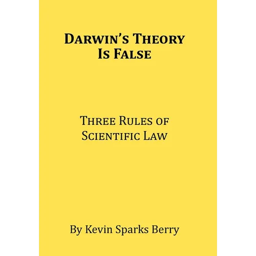 Darwin's Theory Is False: Three Rules of Scientific Law - Hardcover