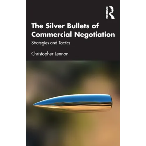The Silver Bullets of Commercial Negotiation: Strategies and Tactics - Paperback
