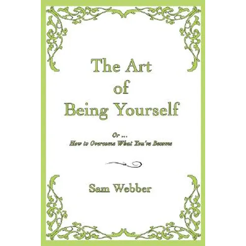 The Art of Being Yourself: Or ... How to Overcome What You've Become - Paperback