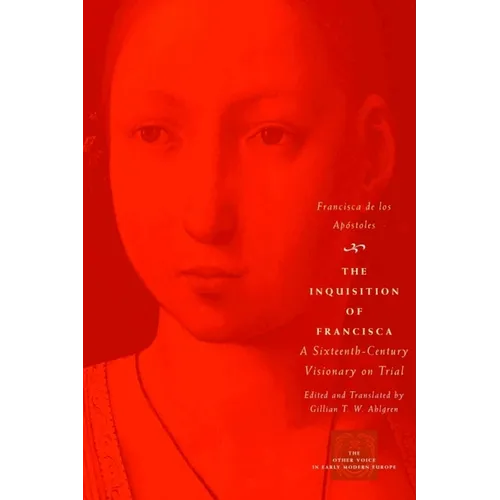 The Inquisition of Francisca: A Sixteenth-Century Visionary on Trial - Paperback