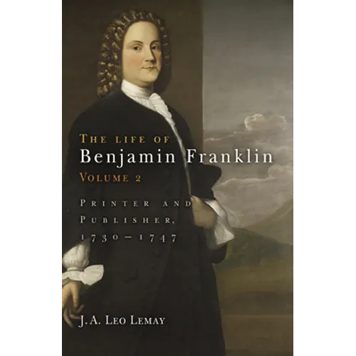 The Life of Benjamin Franklin, Volume 2: Printer and Publisher, 173-1747 - Hardcover