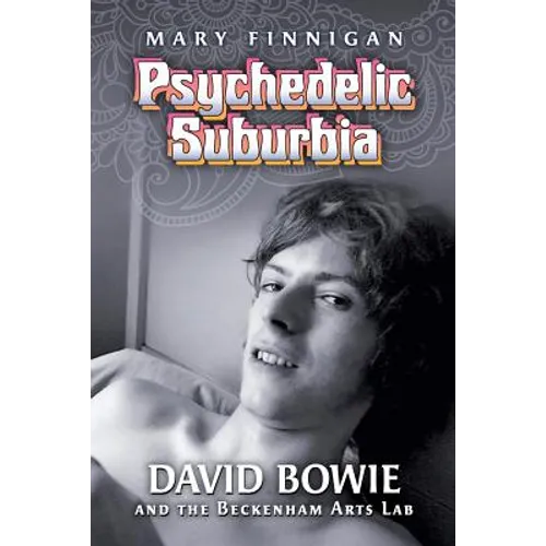 Psychedelic Suburbia: David Bowie and the Beckenham Arts Lab - Paperback