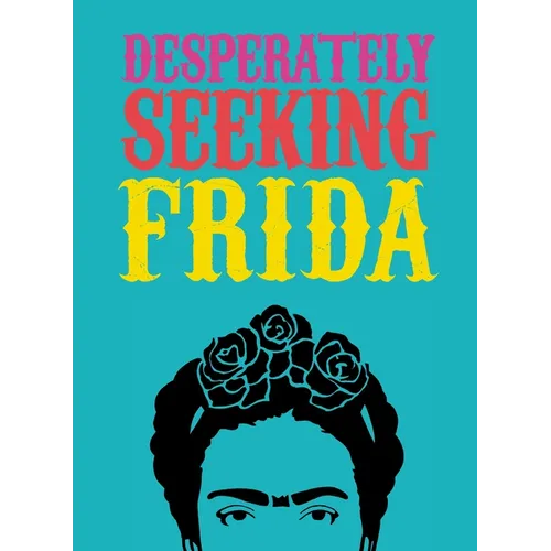 Desperately Seeking Frida - Hardcover