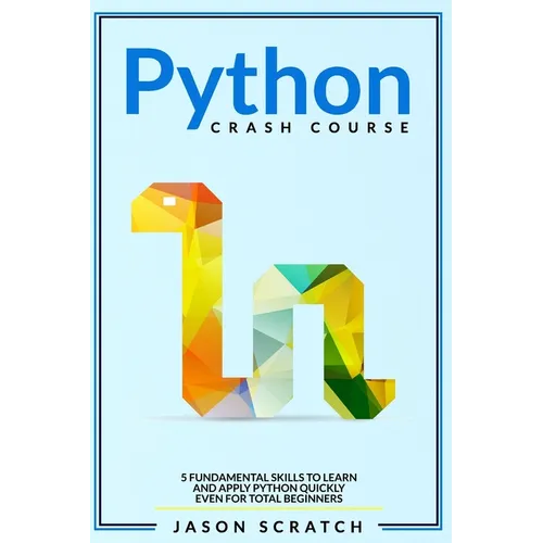 Python Crash Course: 5 Fundamental Skills to Learn and Apply Python Quickly Even for Total Beginners - Paperback