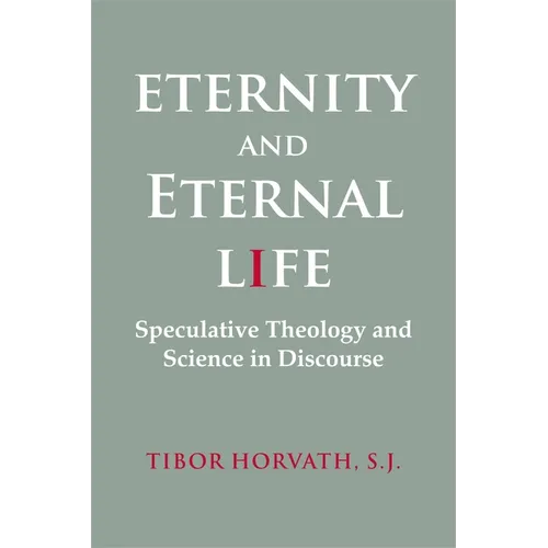 Eternity and Eternal Life: Speculative Theology and Science in Discourse - Paperback