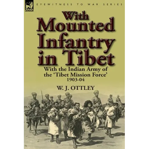 With Mounted Infantry in Tibet: With the Indian Army of the 'Tibet Mission Force' 1903-04 - Hardcover